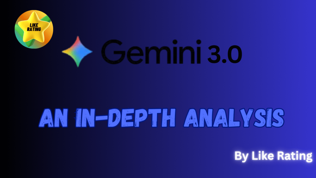 Gemini 3.0 best and latest in-depth analysis by Like Rating