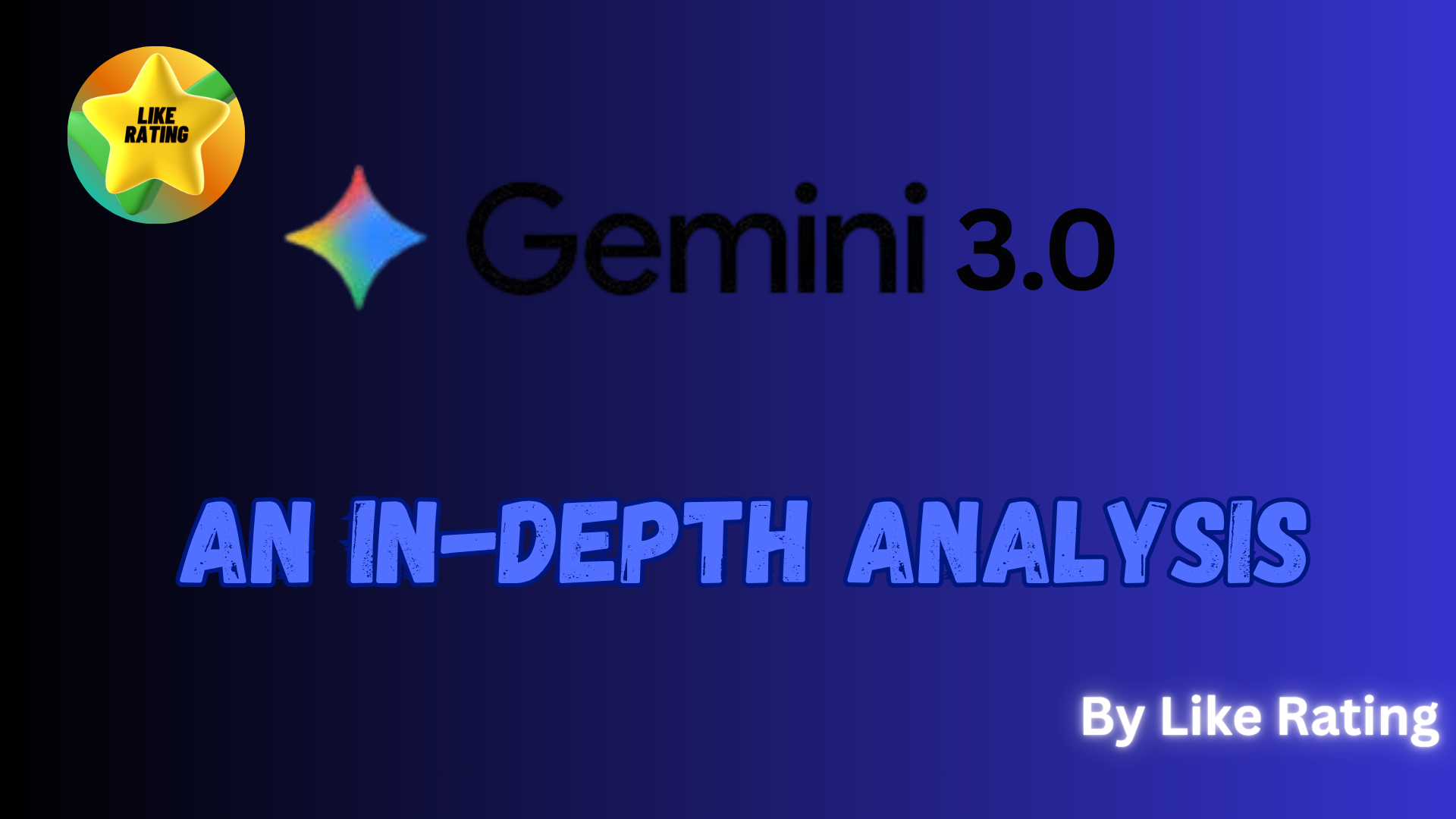 Gemini 3.0 best and latest in-depth analysis by Like Rating